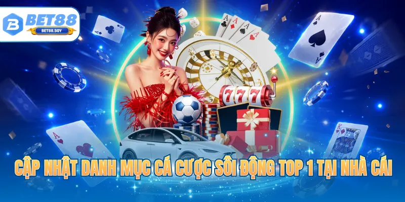Cập nhật danh mục cá cược sôi động top 1 tại nhà cái